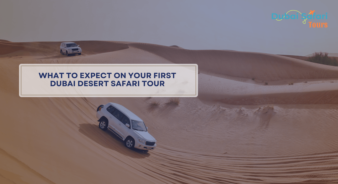 What to Expect on Your First Dubai Desert Safari Tour